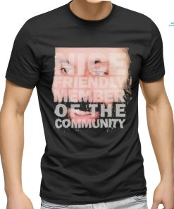 Nice Friendly Member Of The Community T shirt
