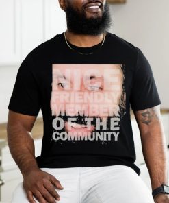 Nice Friendly Member Of The Community T shirt, hoodie, sweater, long sleeve and tank top Nice Friendly Member Of The Community T shirt