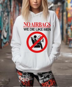 No airbags we die like men shirt