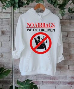 No airbags we die like men shirt