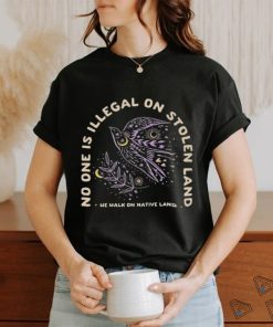 No one is illegal on stolen land we walk on native land shirt