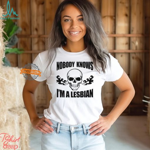 Nobody Knows I’m A Lesbian Shirt