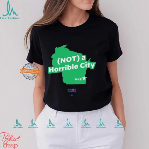 Not A Horrible City Mke Shirts