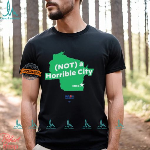 Not A Horrible City Mke Shirts