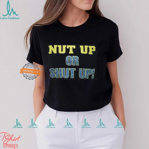 Nut Up or Shut Up Black T shirt