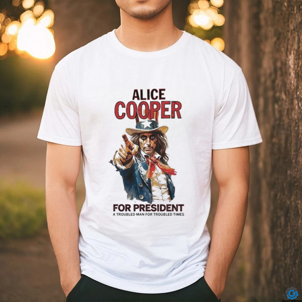 Official Alice cooper for president a troubled man for troubled times shirt Official Alice cooper for president a troubled man for troubled times shirt