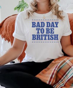 Official American Bad Day To Be British 2024 t shirt