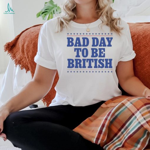 Official American Bad Day To Be British 2024 t shirt