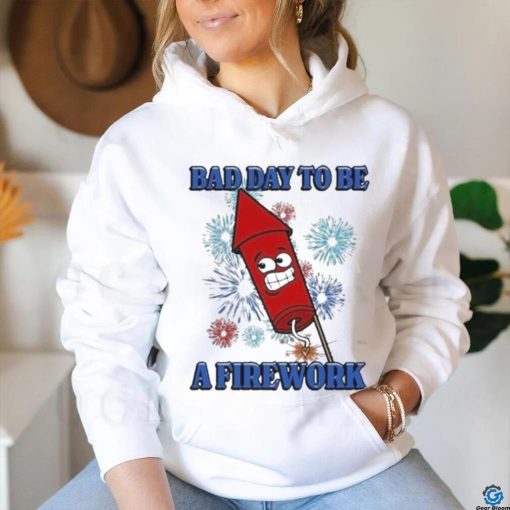 Official Bad Day To Be A Firework Shirt