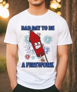 Official Bad Day To Be A Firework Shirt