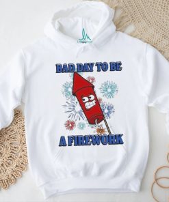 Official Bad Day To Be A Firework Shirt