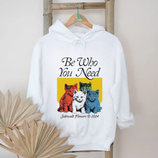 Official Be Who You Need Sidewalk Flowers 2024 Shirt