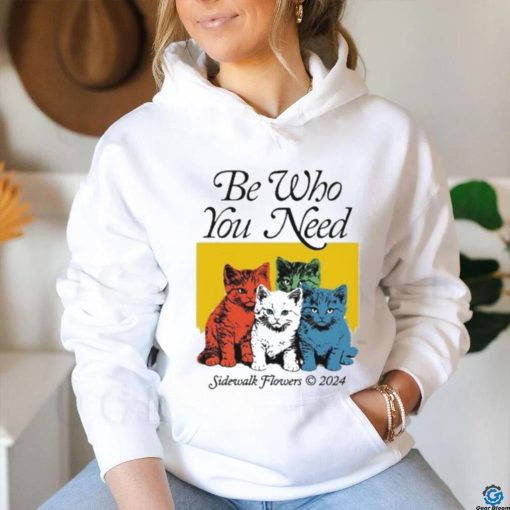 Official Be Who You Need Sidewalk Flowers 2024 Shirt