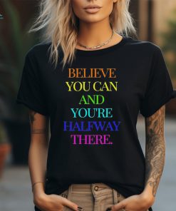 Official Believe You Can Achieve You’re Halfway There T shirt