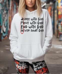 Official Big Jesus Christ Agree With God Move With God End With God Never Doubt God t shirt