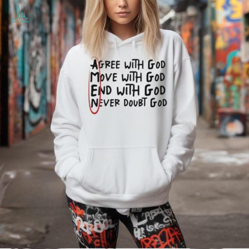 Official Big Jesus Christ Agree With God Move With God End With God Never Doubt God t shirt