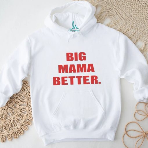Official Big Mama Better shirt