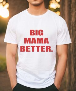 Official Big Mama Better shirt