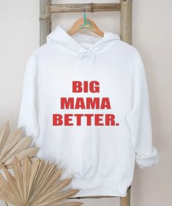 Official Big Mama Better shirt