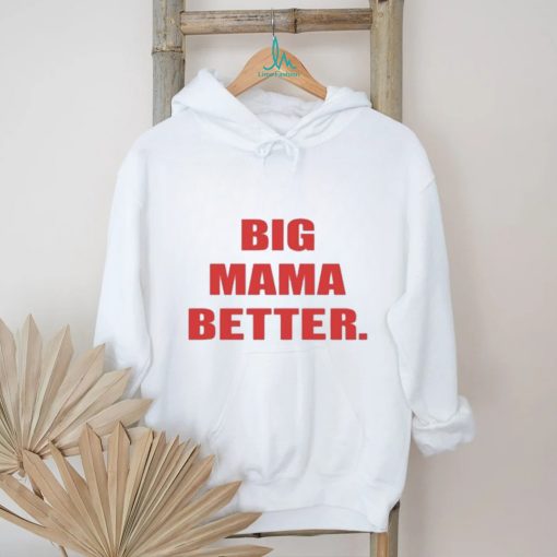 Official Big Mama Better shirt