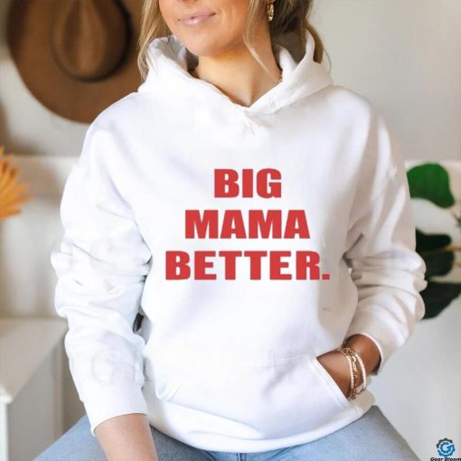 Official Big Mama Better shirt