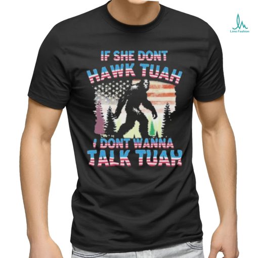 Official Bigfoot If She Don’t Hawk Tuah I Don’t Wanna Talk Tuah Shirt