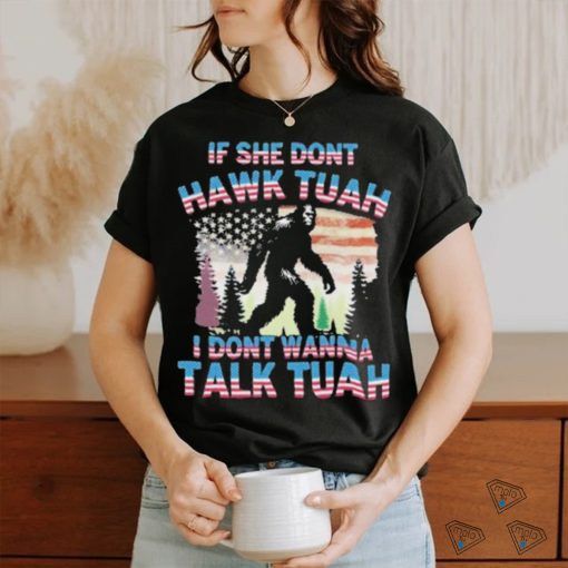 Official Bigfoot If She Don’t Hawk Tuah I Don’t Wanna Talk Tuah Shirt