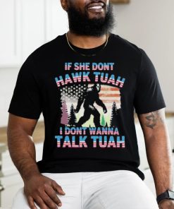 Official Bigfoot If She Don’t Hawk Tuah I Don’t Wanna Talk Tuah Shirt