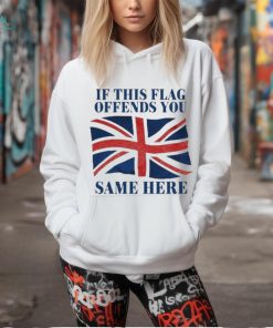 Official British If This Flag Offends You Same Here Shirt