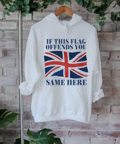 Official British If This Flag Offends You Same Here Shirt