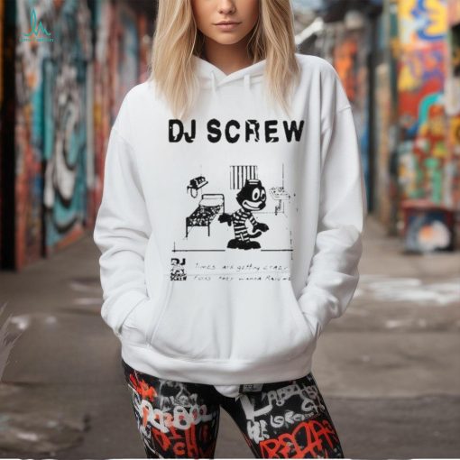 Official Bsmnt Dj Screw Times Are Getting Crazy Feds They Wanna Raid Me New 2024 Shirt