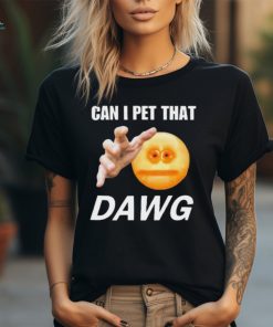 Official Can I Pet That Dawg t shirt