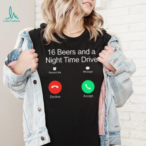 Official Classy Shirts 16 Beers And A Night Time Drive Shirt