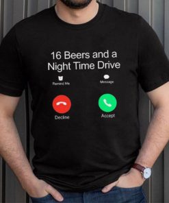 Official Classy Shirts 16 Beers And A Night Time Drive Shirt