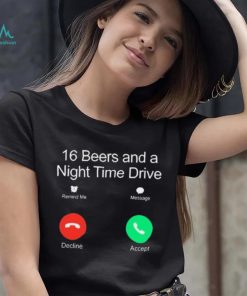 Official Classy Shirts 16 Beers And A Night Time Drive Shirt