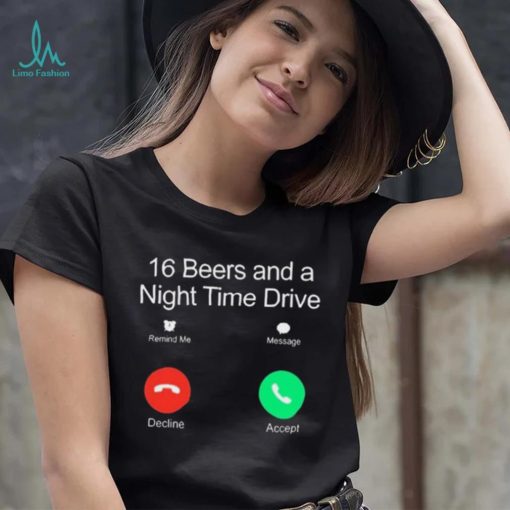 Official Classy Shirts 16 Beers And A Night Time Drive Shirt
