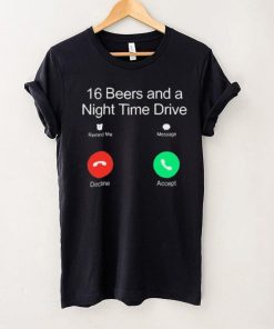 Official Classy Shirts 16 Beers And A Night Time Drive Shirt