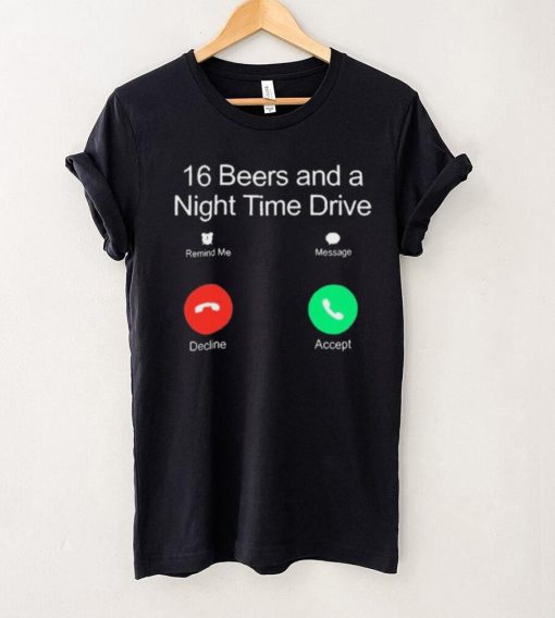 Official Classy Shirts 16 Beers And A Night Time Drive Shirt