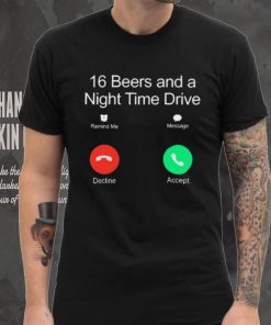 Official Classy Shirts 16 Beers And A Night Time Drive Shirt