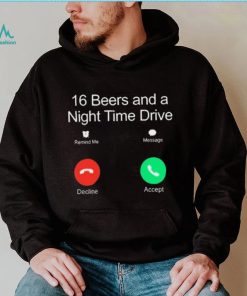 Official Classy Shirts 16 Beers And A Night Time Drive Shirt
