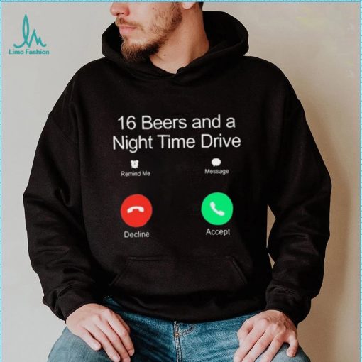 Official Classy Shirts 16 Beers And A Night Time Drive Shirt