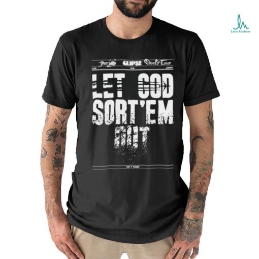 Official Clipse Let God Sort’em Out shirt