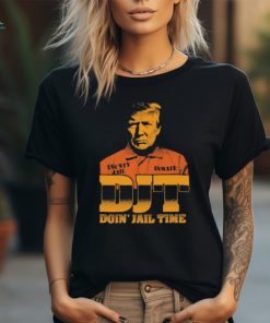 Official DJT Doin’ Jail Time Donald Trump t shirt