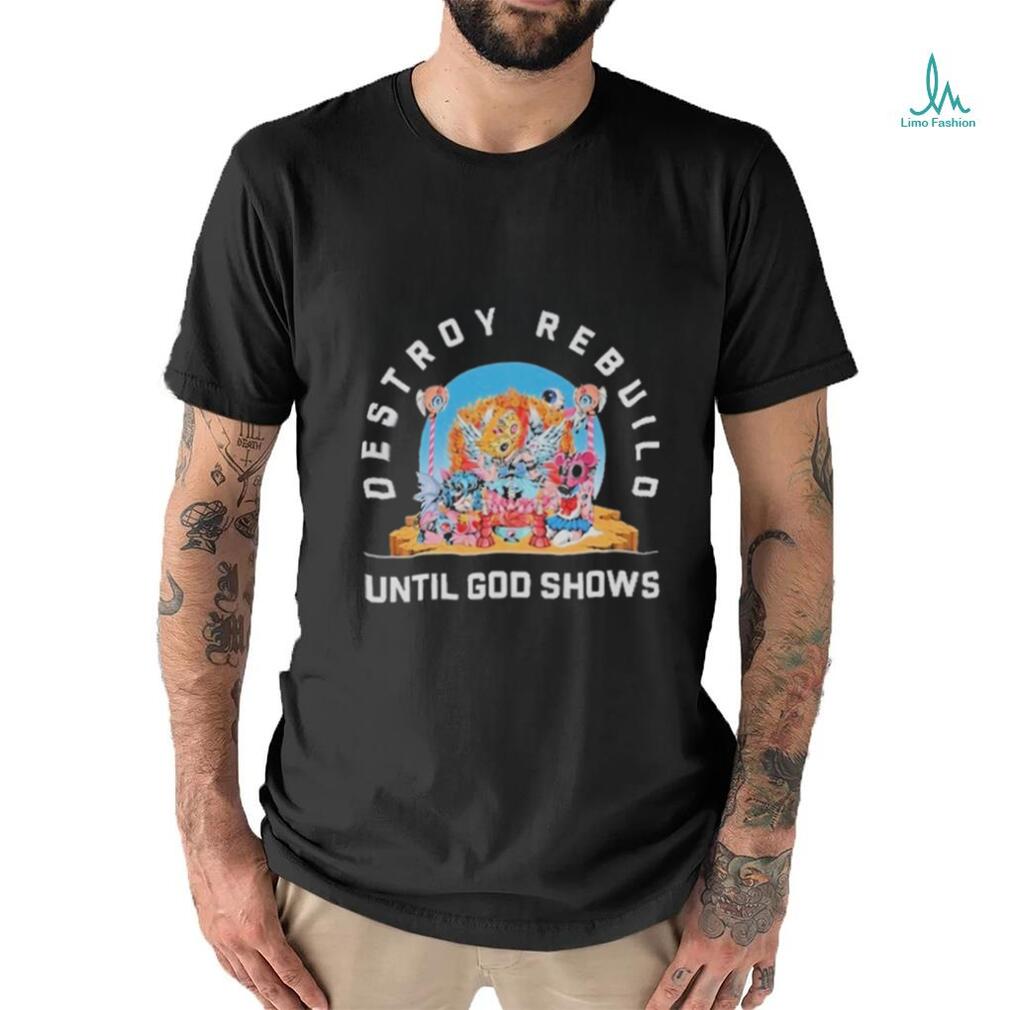 Official Destroy Rebuild Until God Shows Shirt Official Destroy Rebuild Until God Shows Shirt