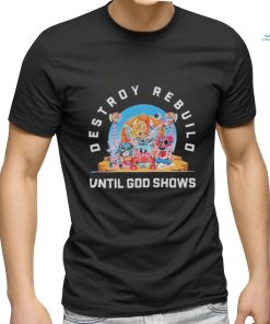Official Destroy Rebuild Until God Shows Shirt