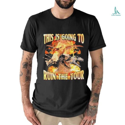 Official Dinosaur This is Going to Ruin the Tour Shirt