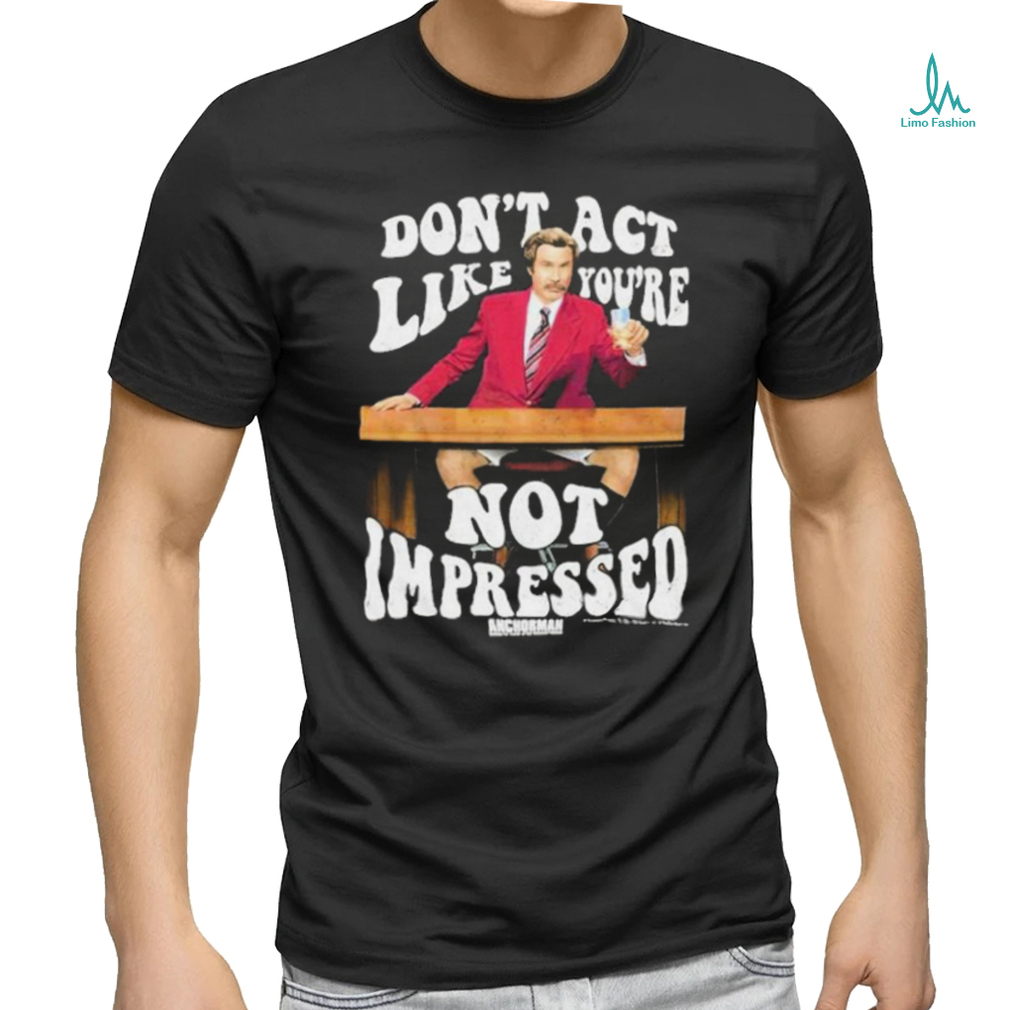 Official Don’t Act Like You’re Not Impressed Shirt Official Don’t Act Like You’re Not Impressed Shirt
