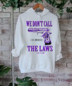 Official Drodi Wearing Slumped 1800 Murders We Don’t Call The Laws Plata Shirt