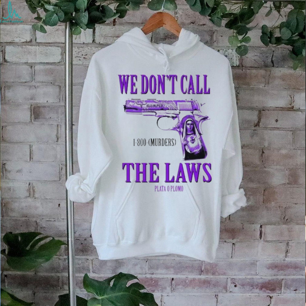 Official Drodi Wearing Slumped 1800 Murders We Don’t Call The Laws Plata Shirt Official Drodi Wearing Slumped 1800 Murders We Don’t Call The Laws Plata Shirt