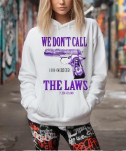 Official Drodi Wearing Slumped 1800 Murders We Don’t Call The Laws Plata Shirt